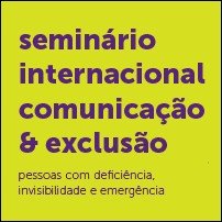 Seminário Internacional Comunicação & Exclusão - imagem de divulgação. Seminário Internacional Comunicação & Exclusão - imagem de divulgação.
