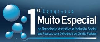 1° Congresso Muito Especial de Tecnologia Assistiva e Inclusão Social das Pessoas com Deficiência do Distrito Federal.