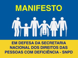 sob fundo azul, ilustração em branco mostrando pessoas com vários tipos de deficiência. em letras amarelas - MANIFESTO, e em letras azuis sob fundo amarelo, em defesa da secretaria Nacional dos Direitos das Pessoas com Deficiência - SNPD.