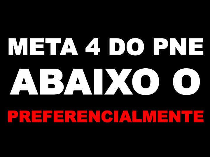 abaixo pne Descrição da imagem - Em fundo preto e letras brancas grandes, as palavras Meta 4 do PNE, abaixo o preferencialmente, esta última palavra em letras vermelhas.