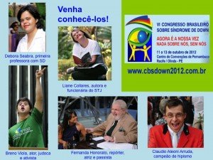 Descrição da Imagem - Sob fundo azul claro, fotos de Debora Seabra, primeira professora com SD, Breno Viola, ator, judoca e ativista, Liane Collares, autora e funcionária do STJ, Fernanda Honorato, repórter, atriz e passista e Claudio Aleoni Arruda, campeão de hipismo. Título - Venha conhecê-los! Do alto esquerdo, imagem do cartaz do evento - Logo do Congresso - VI Congresso sobre Síndrome de Down - Agora é a Nossa Vez. Nada sobre nós sem nós. De 11 a 13 de outubro, Centro de Convenções de Pernambuco, Recife.