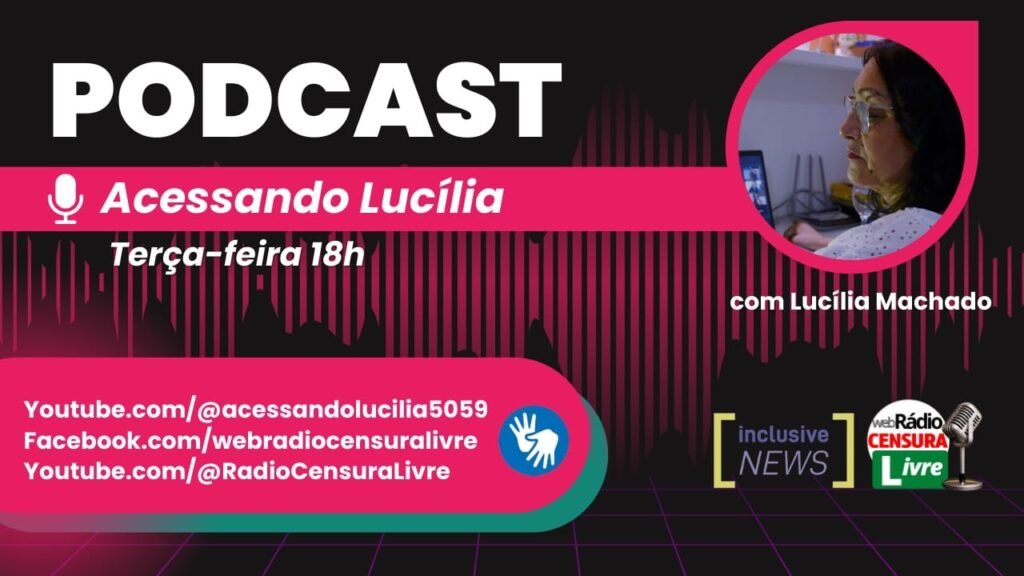 Card preto com letras brancas e imagem de ondas sonoras em rosa ao fundo À esquerda: Podcast Mais abaixo dentro de uma tarja o desenho estilizado de um microfone e "Acessando Lucília" Do lado direito dentro de uma moldura em forma de gota rosa, a foto de uma mulher branca de perfil. Ela usa óculos e blusa branca. Terça-feira -18h Com Lucília Machado Dentro de tarjas sobrepostas nas cores verdes e rosa: À direita: YouTube.com/@acessandolucilia59 Facebook.com/Webradiocensuralivre https://www.youtube.com/@RadioCensuraLivre e no canto esquerdo, o ícone de acessível em libras. À direita, o logo da Inclusive News e ao lado, o da Web Rádio Censura Livre.