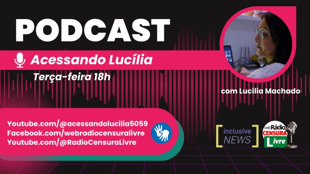 Card preto com letras brancas e imagem de ondas sonoras em rosa ao fundo
À esquerda: Podcast
Mais abaixo dentro de uma tarja o desenho estilizado de um microfone e "Acessando Lucília"
Do lado direito dentro de uma moldura em forma de gota rosa, a foto de uma mulher branca de perfil. Ela usa óculos e blusa branca.
Terça-feira -18h
Com Lucília Machado
Dentro de tarjas sobrepostas nas cores verdes e rosa:
À direita: YouTube.com/@acessandolucilia59
Facebook.com/Webradiocensuralivre https://www.youtube.com/@RadioCensuraLivre e no canto esquerdo, o ícone de acessível em libras.
À direita, o logo da Inclusive News e ao lado, o da Web Rádio Censura Livre.