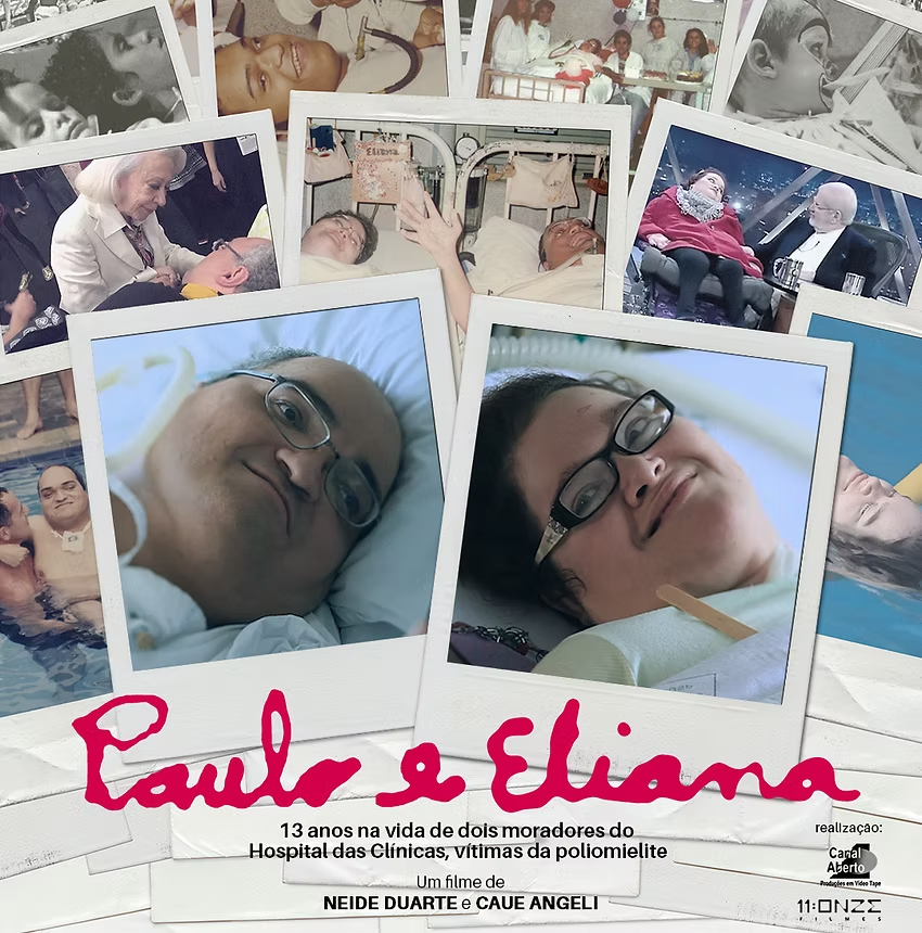 A imagem é um cartaz de documentário, composto como uma colagem de fotografias com estética de álbum pessoal.

No centro, aparecem duas fotos em destaque, no formato de polaroides:

à esquerda, Paulo, deitado em uma cama hospitalar, usando óculos e sorrindo levemente para a câmera;

à direita, Eliana, também deitada em um leito hospitalar, usando óculos, com expressão serena e um pequeno sorriso.

Ao fundo, há várias outras fotografias sobrepostas, mostrando diferentes momentos da vida dos dois: cenas em ambiente hospitalar, registros mais antigos, encontros com outras pessoas e aparições públicas. As imagens sugerem a passagem do tempo e uma vida fortemente marcada pela institucionalização.

Na parte inferior, em escrita cursiva rosa, está o título:
“Paulo e Eliana”

Logo abaixo, em texto menor:
“13 anos na vida de dois moradores do Hospital das Clínicas, vítimas da poliomielite”

Mais abaixo, lê-se:
“Um filme de Neide Duarte e Caue Angeli”