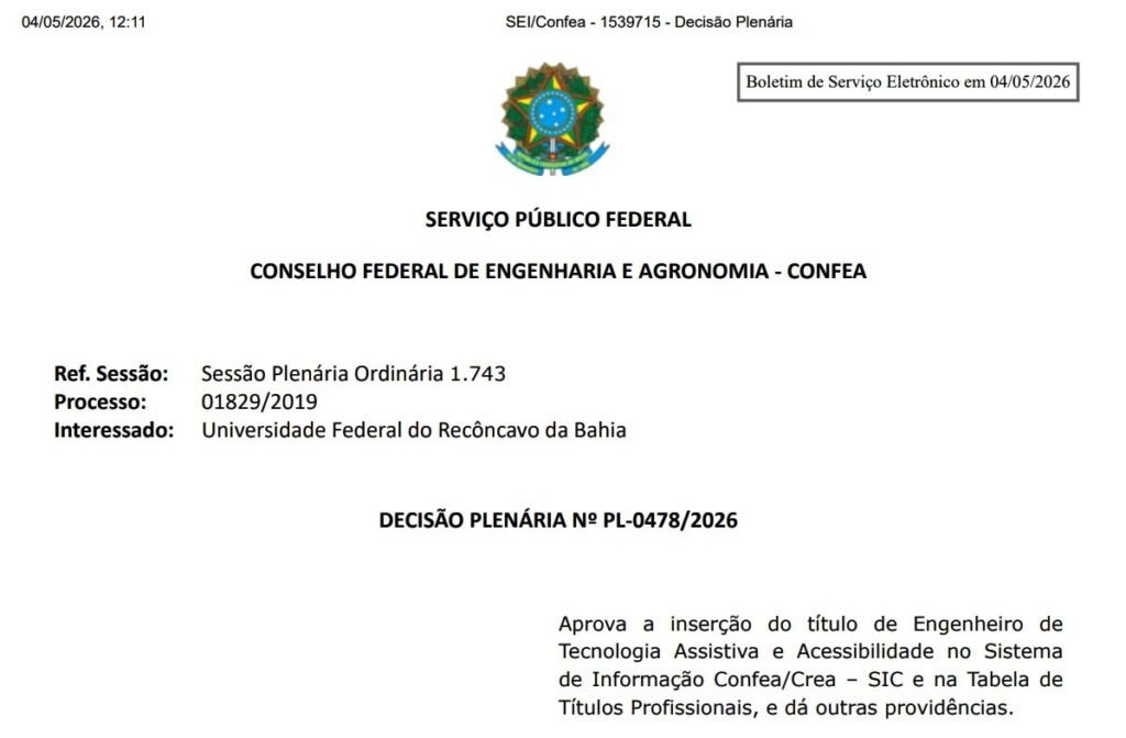 SERVIÇO PÚBLICO FEDERAL. Imagem do Brasão da República. CONSELHO FEDERAL DE ENGENHARIA E AGRONOMIA – CONFEA. Ref. Sessão: Sessão Plenária Ordinária 1.743. Processo: 01829/2019. Interessado: Universidade Federal do Recôncavo da Bahia. DECISÃO PLENÁRIA Nº PL-0478/2026. Aprova a inserção do título de Engenheiro de Tecnologia Assistiva e Acessibilidade no Sistema de Informação Confea/Crea – SIC e na Tabela de Títulos Profissionais, e dá outras providências.